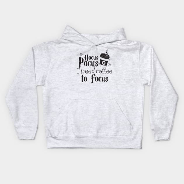 Hocus Pocus I Need Coffee To Focus Kids Hoodie by CandD